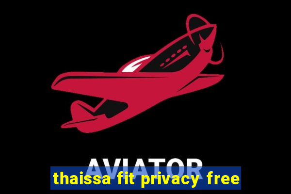 thaissa fit privacy free